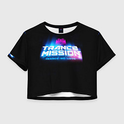 Футболка 3D укороченная женская Trancemission: Trance we love, цвет: 3D-принт