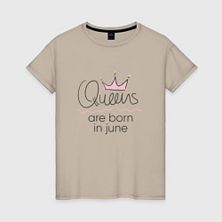 Женская футболка Королевы рождаются в июне
