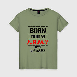 Футболка хлопковая женская Born to be an ARMY BTS, цвет: авокадо