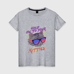 Женская футболка Hold on to your Kitties