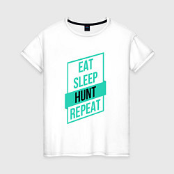 Футболка хлопковая женская Eat, Sleep, Hunt, Repeat, цвет: белый