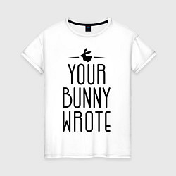 Футболка хлопковая женская Your Bunny Wrote, цвет: белый