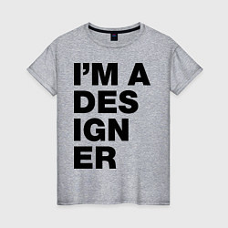 Женская футболка I am a designer