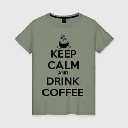 Женская футболка Keep Calm & Drink Coffee