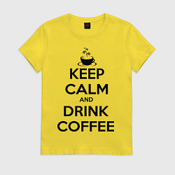 Футболка хлопковая женская Keep Calm & Drink Coffee, цвет: желтый