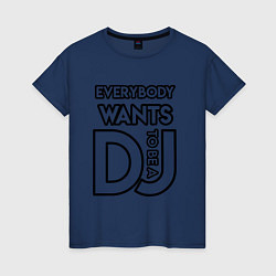 Футболка хлопковая женская Everybody Wants to be a Dj, цвет: тёмно-синий