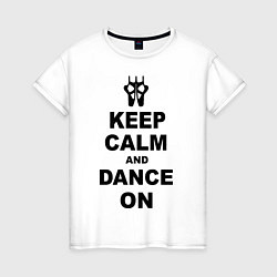 Футболка хлопковая женская Keep Calm & Dance On, цвет: белый