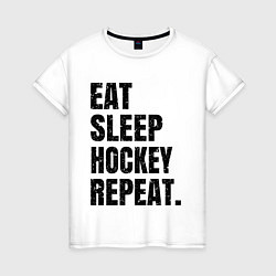 Футболка хлопковая женская EAT SLEEP HOCKEY REPEAT, цвет: белый