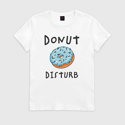 Футболка хлопковая женская Не беспокоить Donut disturb, цвет: белый