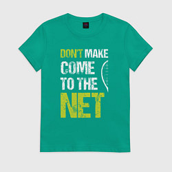 Футболка хлопковая женская Dont make come to the net теннисная шутка, цвет: зеленый