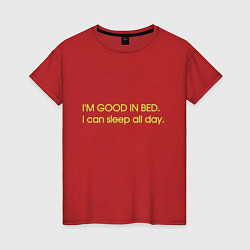 Футболка хлопковая женская Im good in bed I can sleep all day, цвет: красный