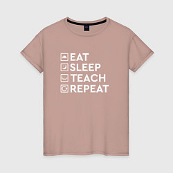 Футболка хлопковая женская Eat sleep TEACH repeat, цвет: пыльно-розовый