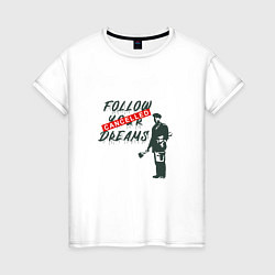 Женская футболка Follow your dreams зачёркнуто надписью Cancelled