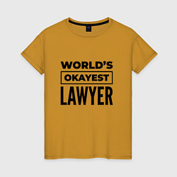 Женская футболка The worlds okayest lawyer