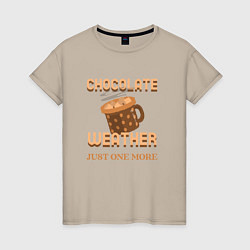 Женская футболка Chocolate weather, just one more