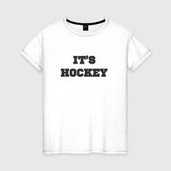 Футболка хлопковая женская Its hockey, цвет: белый