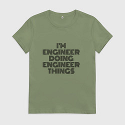 Футболка хлопковая женская Im doing engineer things, цвет: авокадо