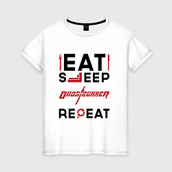 Женская футболка Надпись: eat sleep Ghostrunner repeat