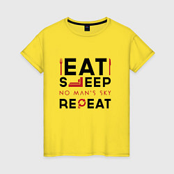 Футболка хлопковая женская Надпись: eat sleep No Mans Sky repeat, цвет: желтый