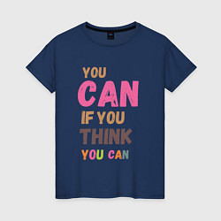 Футболка хлопковая женская You can if you think you can, цвет: тёмно-синий