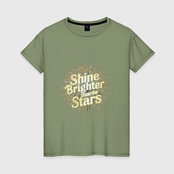 Женская футболка Shine brighter than the stars