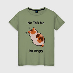 Футболка хлопковая женская Обиженный котик - not talk to me am angry, цвет: авокадо