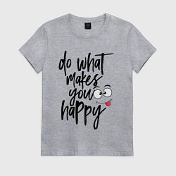 Футболка хлопковая женская Do what makes you happy, цвет: меланж