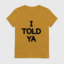 Женская футболка Надпись на английском: я же говорил тебе
