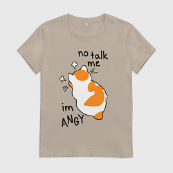 Женская футболка Не говори со мной - я злюсь