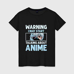 Футболка хлопковая женская Warning i may start talking about anime, цвет: черный