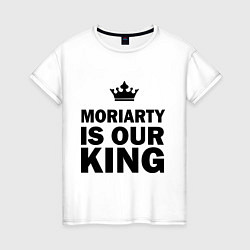 Женская футболка Moriarty is our king