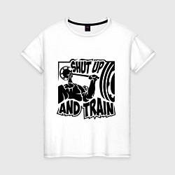 Футболка хлопковая женская Shut up and train, цвет: белый